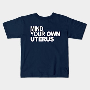 Mind Your Own Uterus Kids T-Shirt